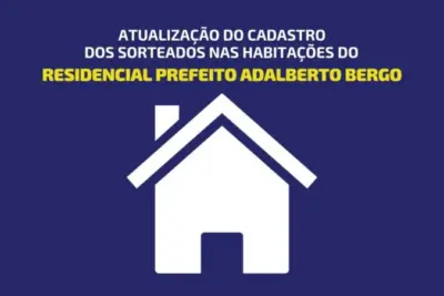 Atualização do cadastro das pessoas sorteadas nas habitações do Residencial Prefeito Adalberto Bergo