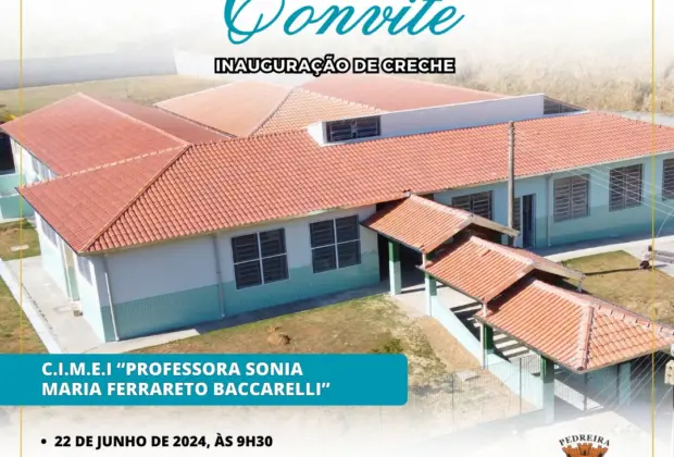 Prefeitura de Pedreira programa inauguração da nova CIMEI “Professora Sonia Maria Ferrareto Baccarelli” para sábado, 22 de junho