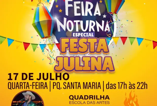 HOJE  TEM FEIRA NOTURNA ‘ESPECIAL FESTA JULINA’ NO PARQUE SANTA MARIA