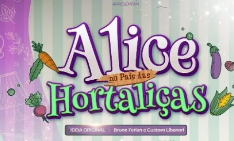 TEATRO MUNICIPAL RECEBE PEÇA ‘ALICE NO PAÍS DAS HORTALIÇAS’ COM ENTRADA GRATUITA